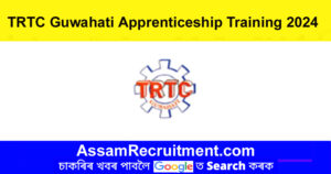 TRTC Guwahati Apprenticeship Training 2024 – 26 Posts