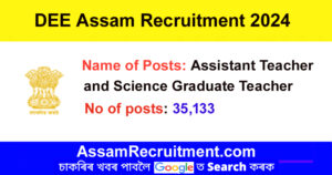 DEE Assam Recruitment 2024 – 35133 Assistant Teacher & Science Teacher Posts