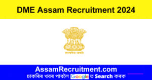 DME Assam Recruitment 2024 – 2008 Grade III & Grade IV Posts